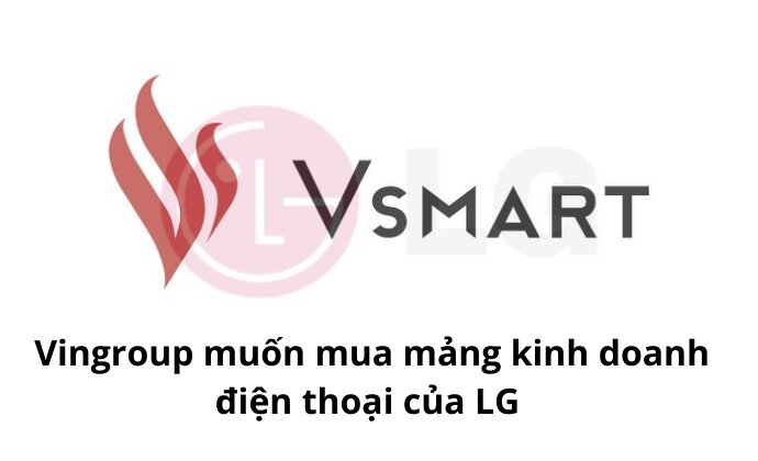 Báo Hàn đưa tin Vingroup muốn mua lại mảng kinh doanh điện thoại của LG tại thị trường Mỹ